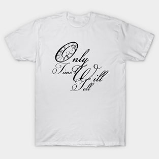 Only time will tell quote saying T-Shirt